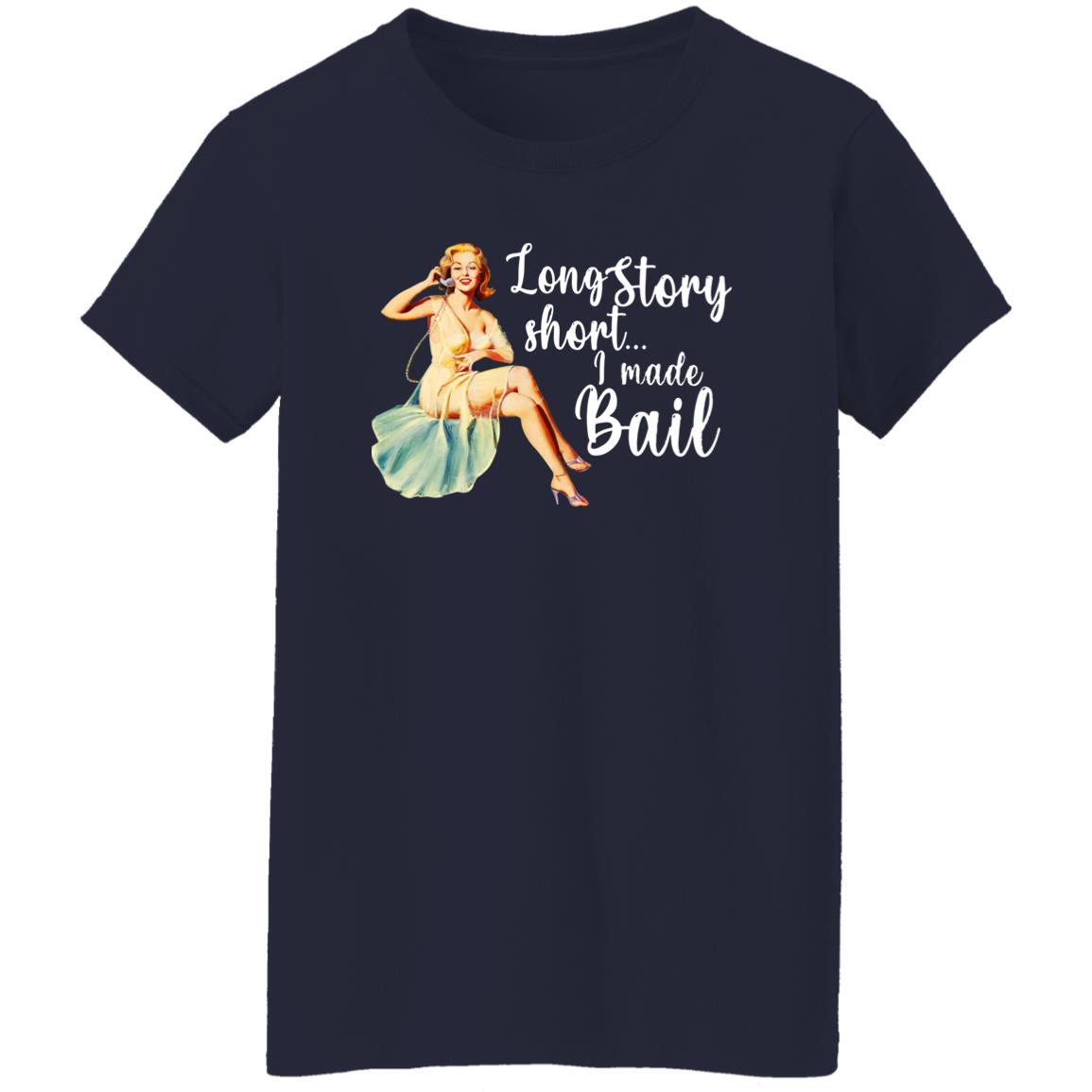 Long Story Short I Made Bail Shirt