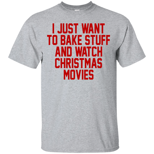 I Just Want To Bake Stuff And Watch Christmas Movies T-Shirt - TeeDragons