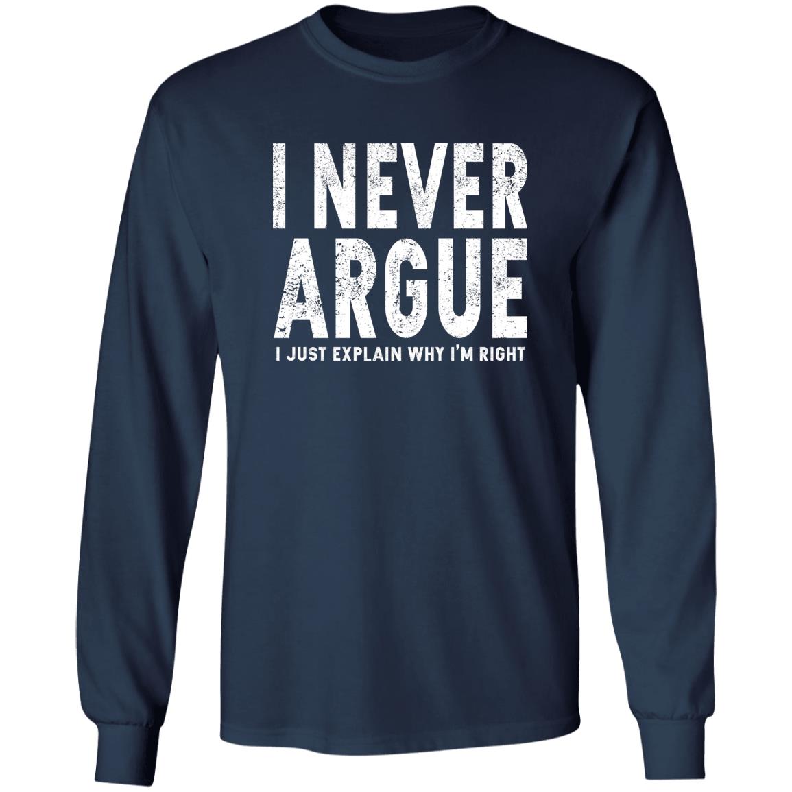 I Never Argue I Just Explain Why I’m Right Shirt