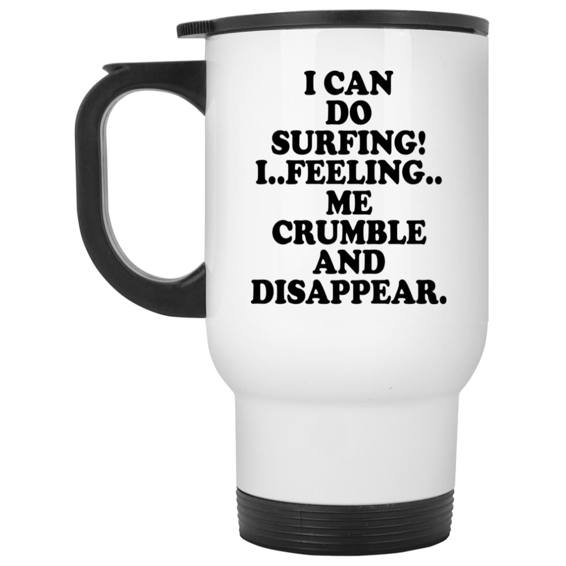 I Can Do Surfing I Feeling Me Crumble And Disappear Mugs