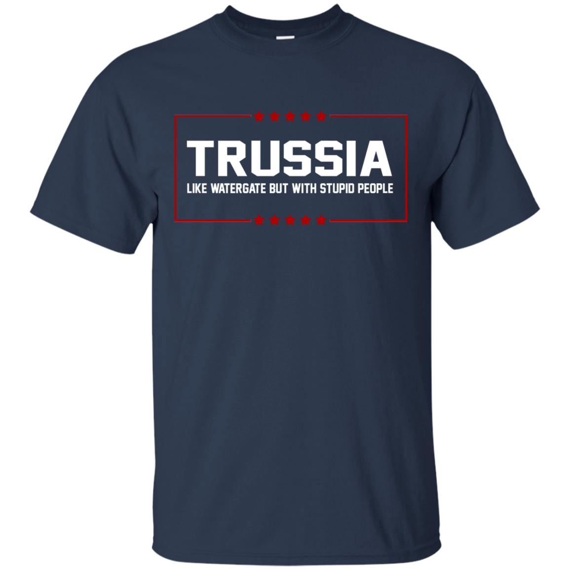 Trussia - Like Watergate But With Stupid People Shirt, Hoodie, Tank - TeeDragons