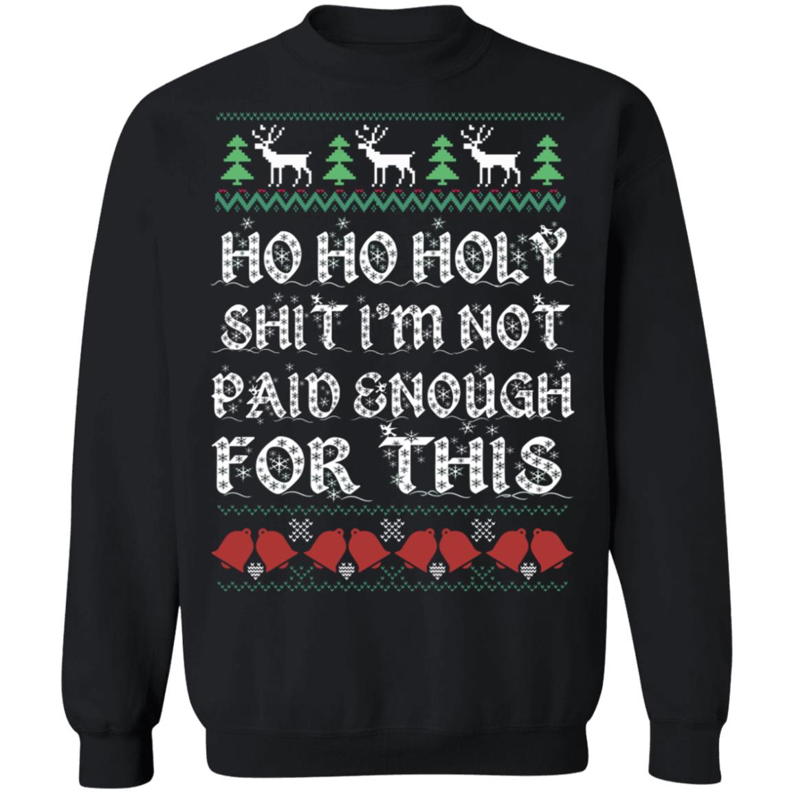 Ho Ho Holy Shit I’m Not Paid Enough For This Christmas Sweater