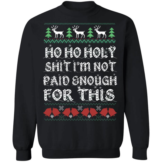 Ho Ho Holy Shit I’m Not Paid Enough For This Christmas Sweater