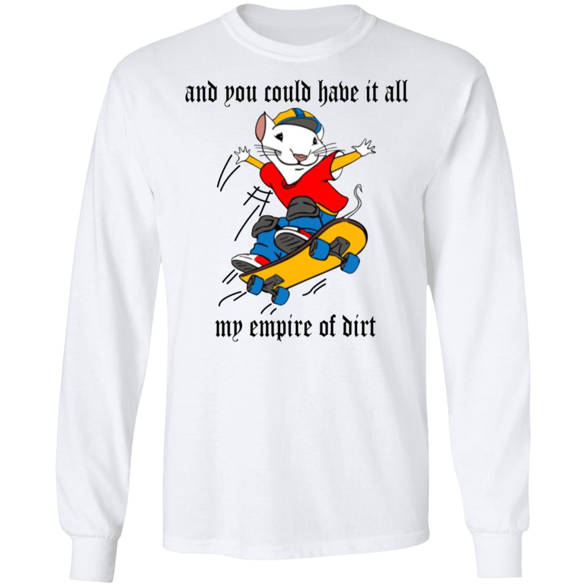 And You Could Have It All My Empire Of Dirt Shirt