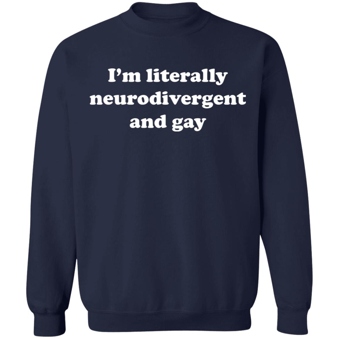 I'm Literally Neurodivergent And Gay Shirt