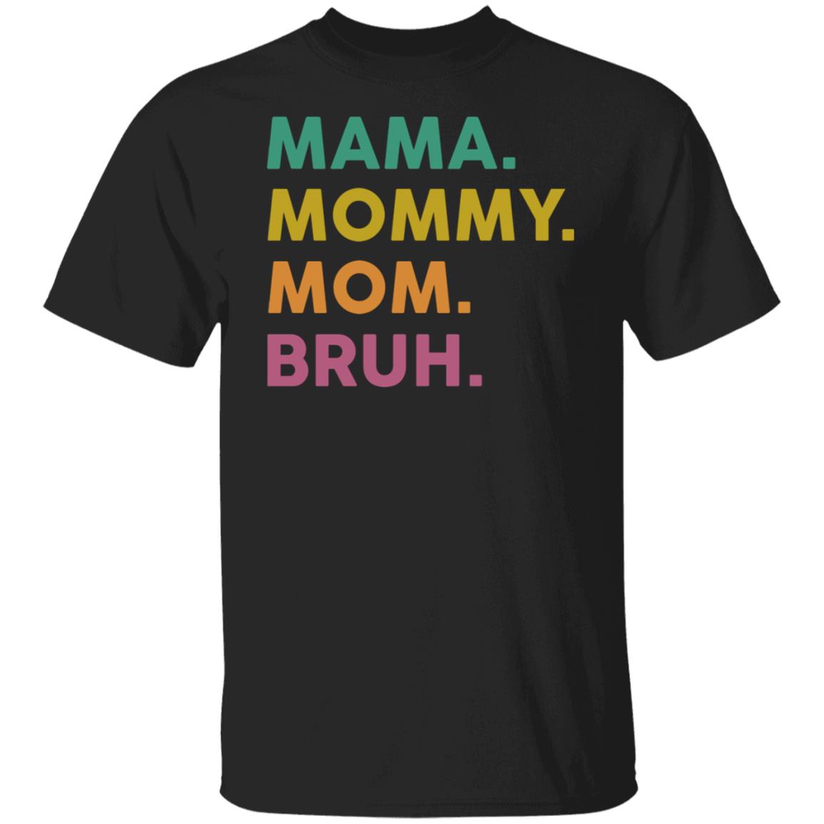 Mama Mommy Mom Bruh Shirt