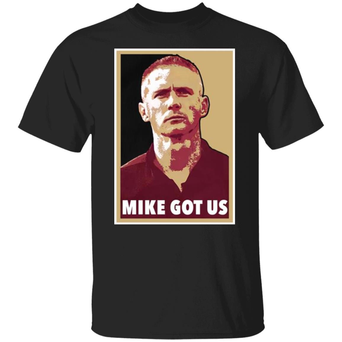 Mike Got Us Shirt