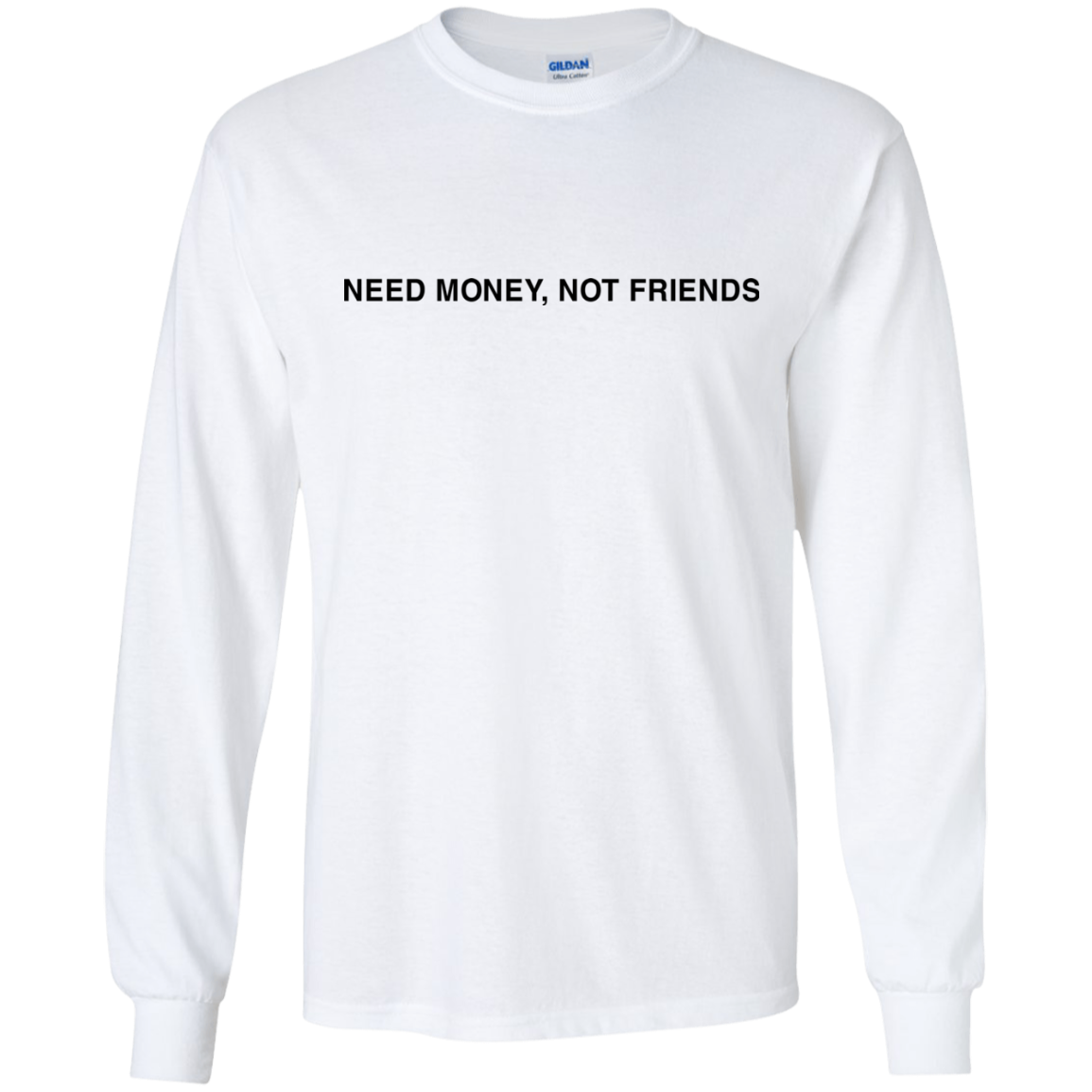 Need Money Not Friends Shirt Hoodie Tank Teedragons