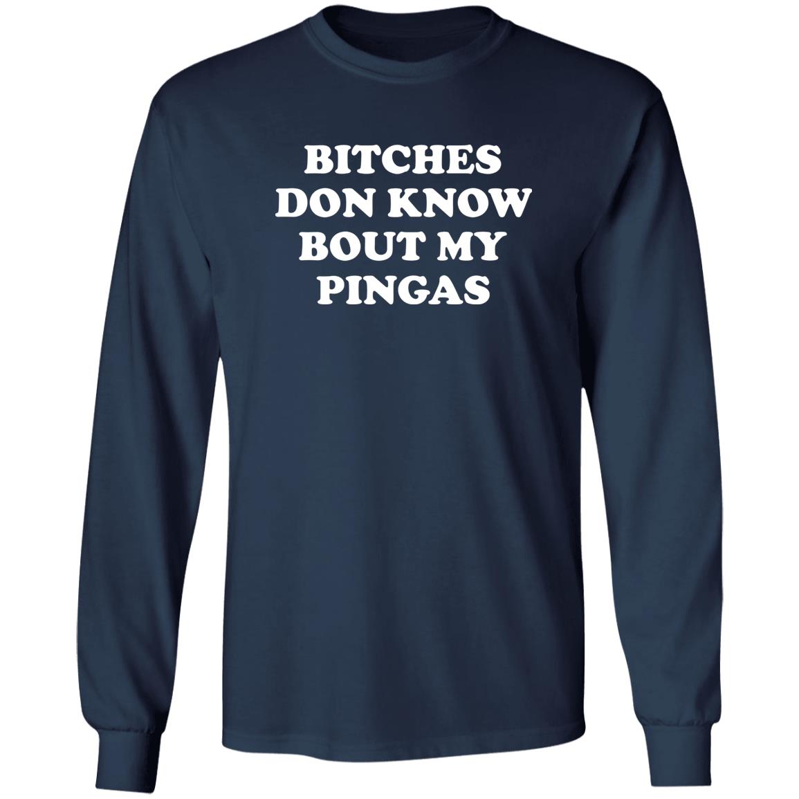 Bitches Don't Know Bout My Pingas Shirt