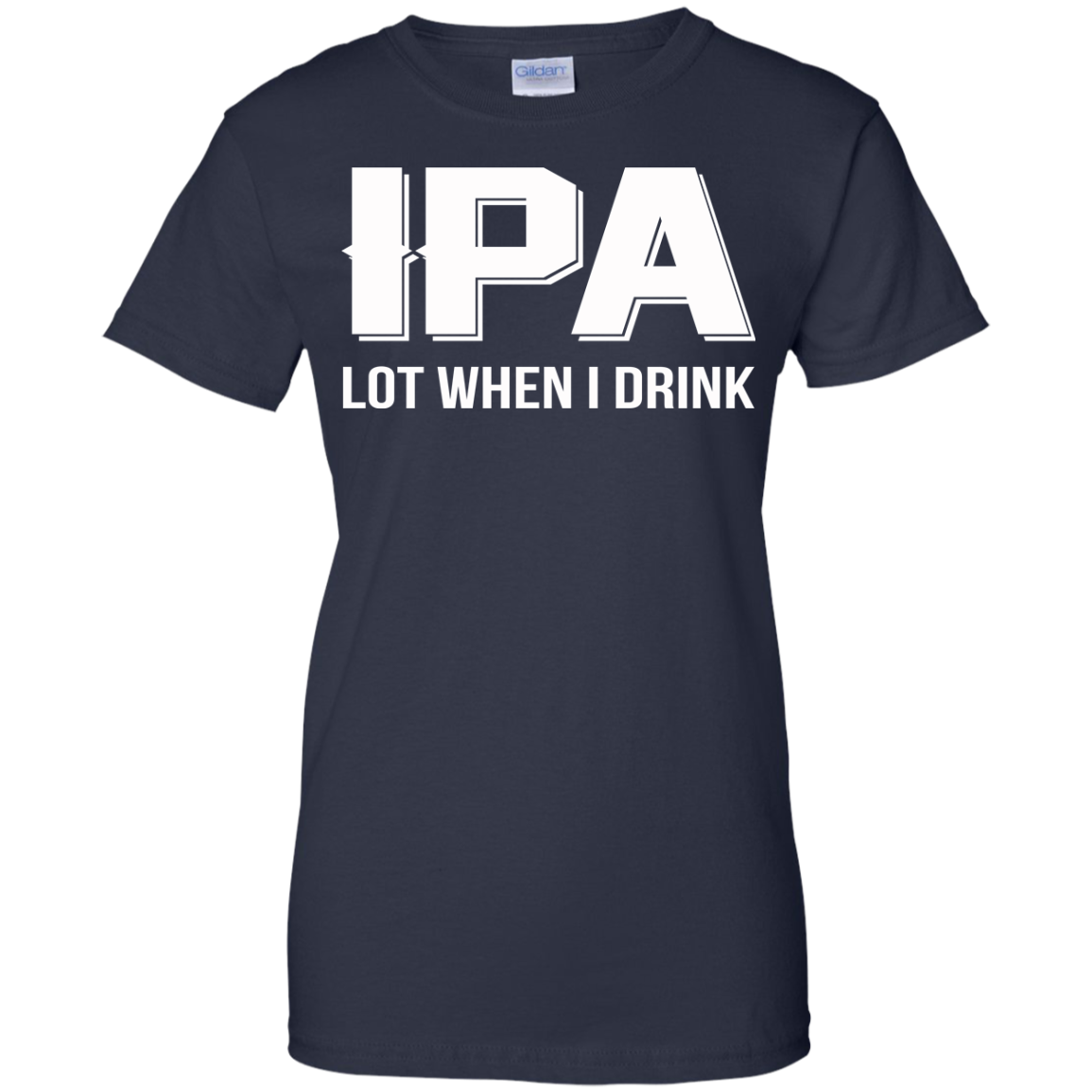 IPA Lot When I Drink Shirt, Hoodie, Tank - TeeDragons