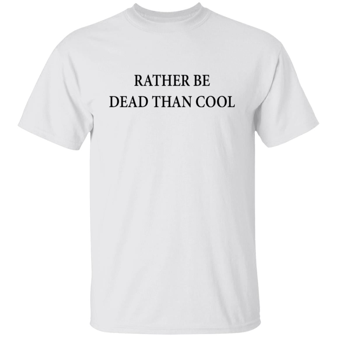 Rather Be Dead Than Cool Shirt