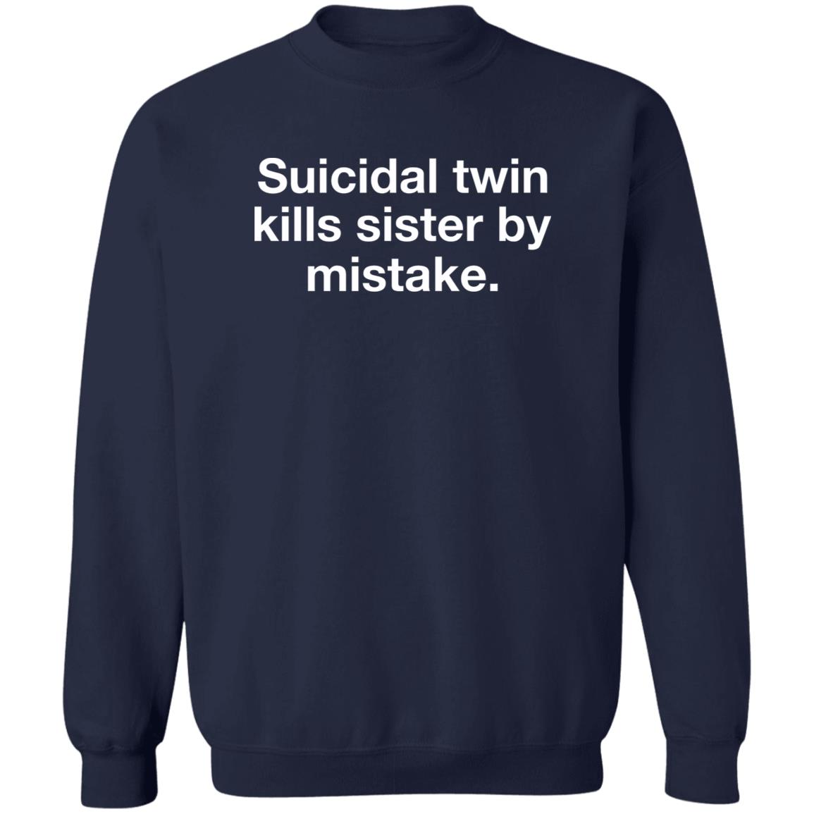 Suicidal Twin Kills Sister By Mistake Shirt