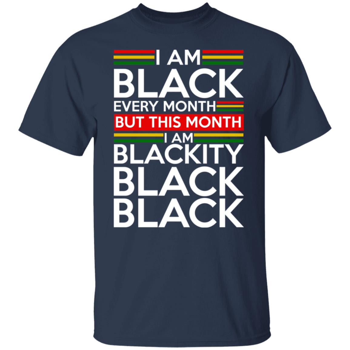 I am black every month but this month i am blackity black shirt