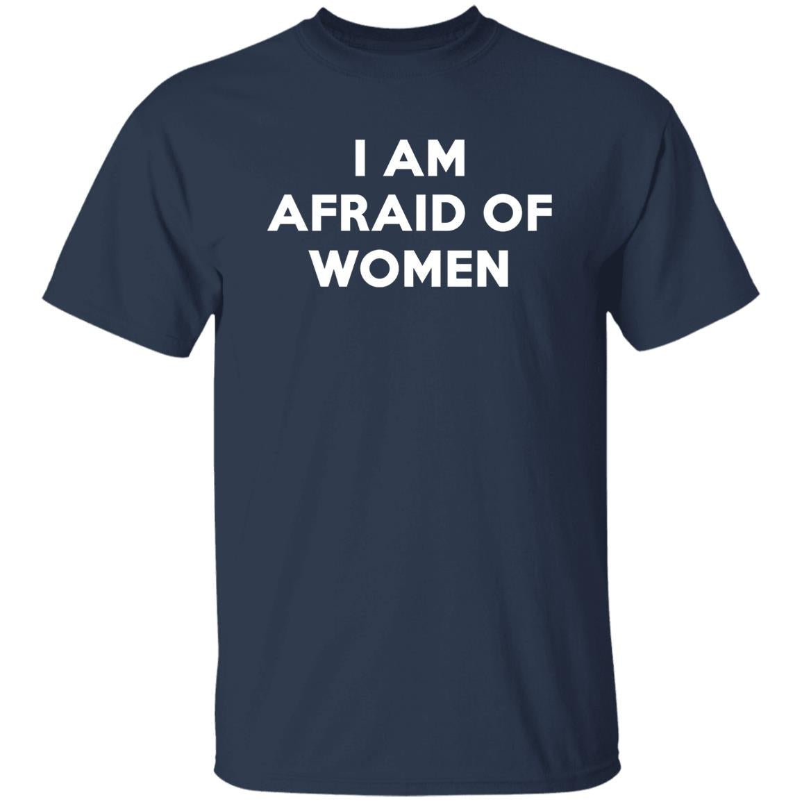 I Am Afraid Of Women Shirt