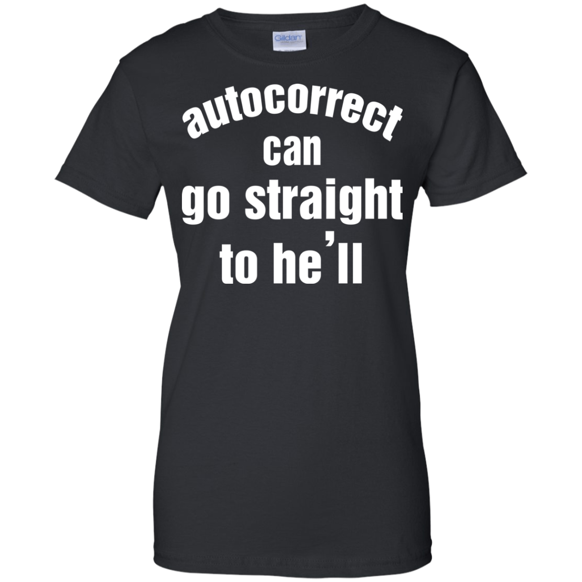 Autocorrect Can Go Straight To He'll Shirt, Hoodie, Tank - TeeDragons
