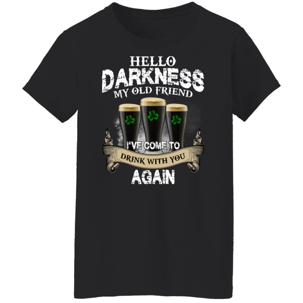 Hello Darkness My Old Friend I've Come To Drink With You Again Shirt