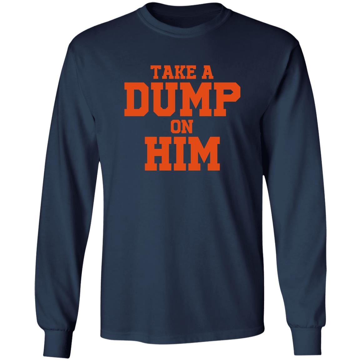 Take A Dump On Him Shirt