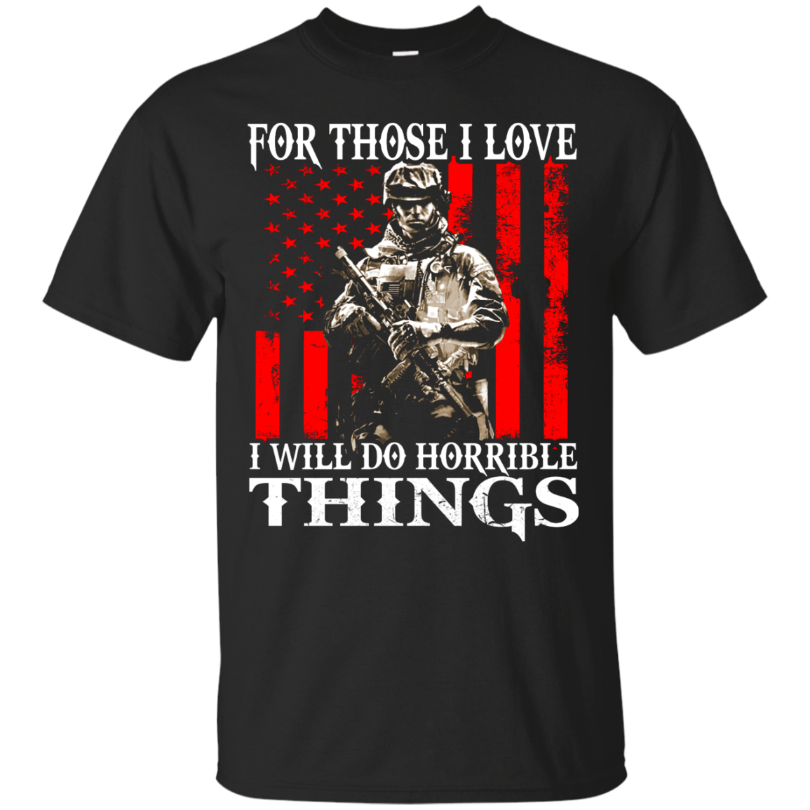 Veteran - For Those I Love I Will Do Horrible Things Shirt, Hoodie - TeeDragons