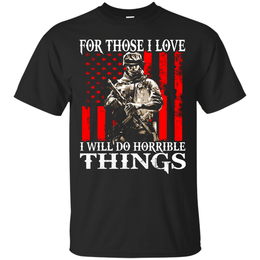 Veteran - For Those I Love I Will Do Horrible Things Shirt, Hoodie - TeeDragons