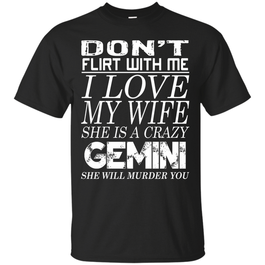 Don't Flirt With Me I Love My Wife She Is A Crazy Gemini Shirt - TeeDragons