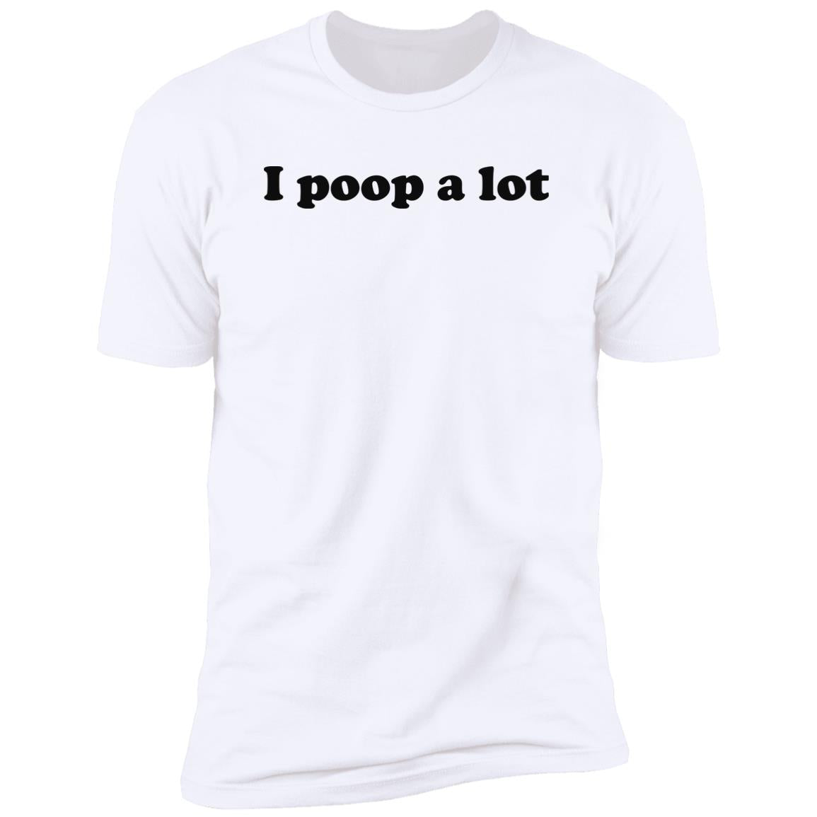 I Poop A Lot Shirt
