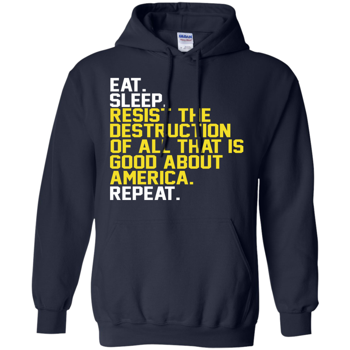 Eat. Sleep. Resist The Destruction Of All That Is Good About America Shirt, Hoodie - TeeDragons