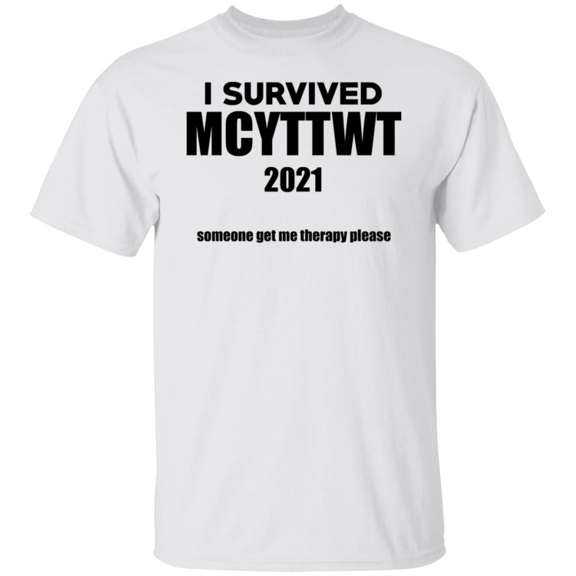 I Survived MCYTTWT 2021 - Someone Get Me Therapy Please Shirt