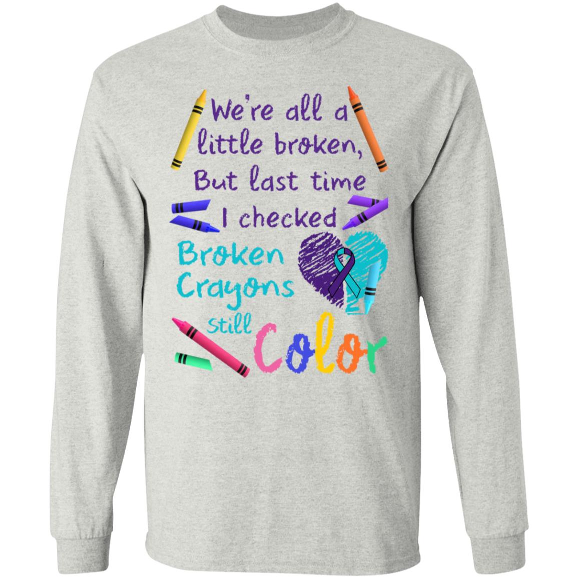 We're All A Little Broken But Last Time I Checked Broken Crayons Still Color Shirt