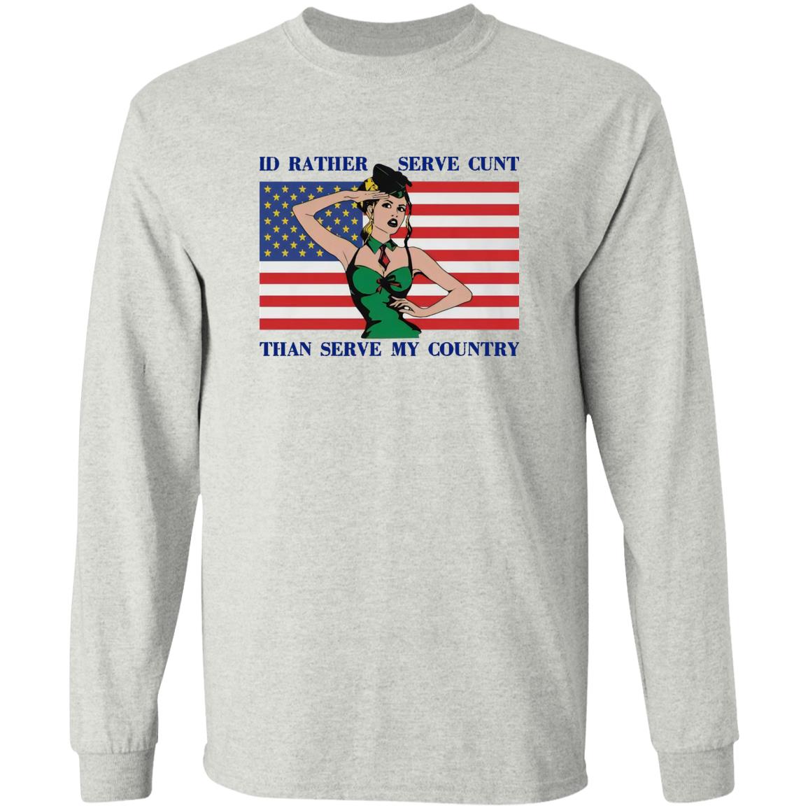 I'd Rather Serve Cunt Than Serve My Country Shirt