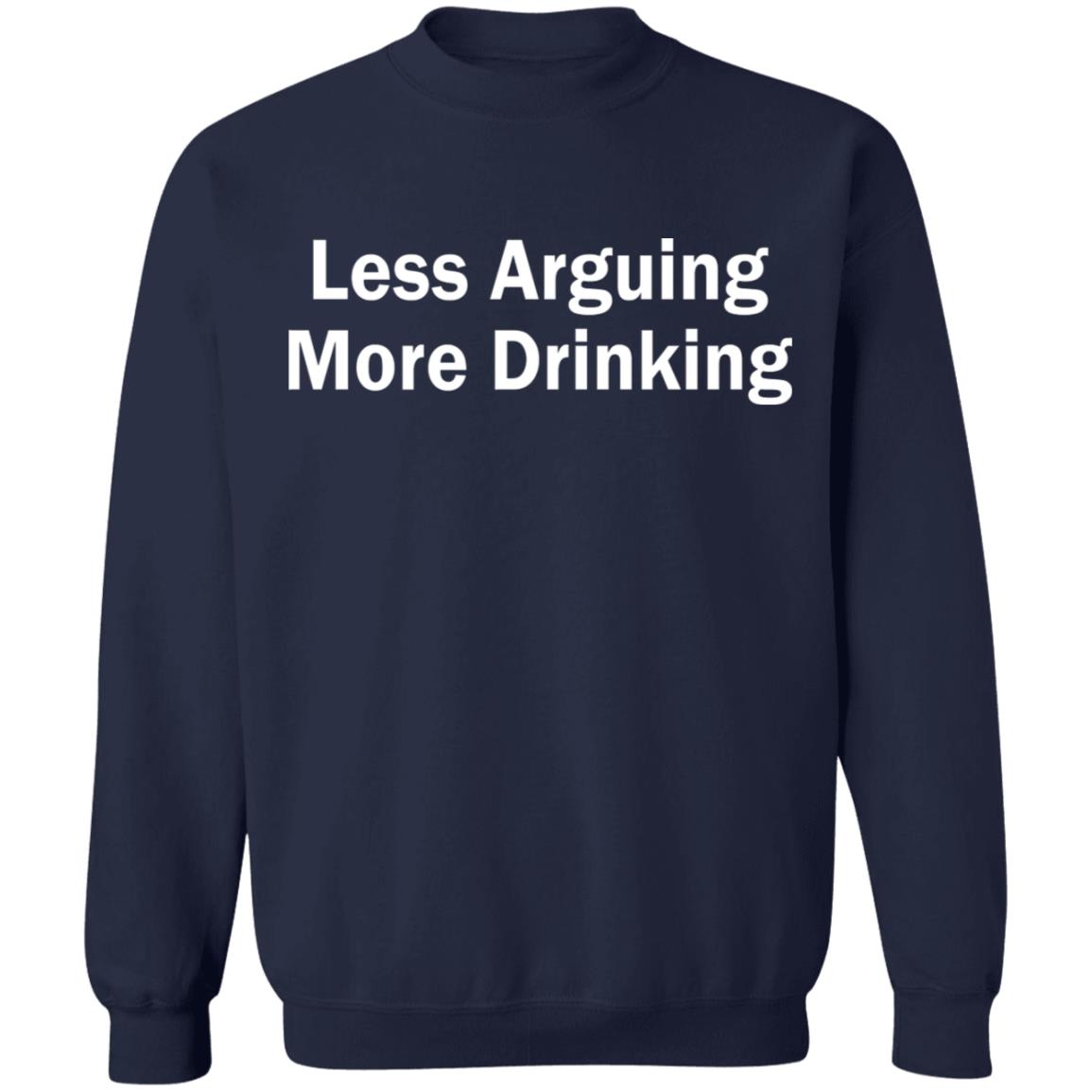 Less arguing more drinking shirt