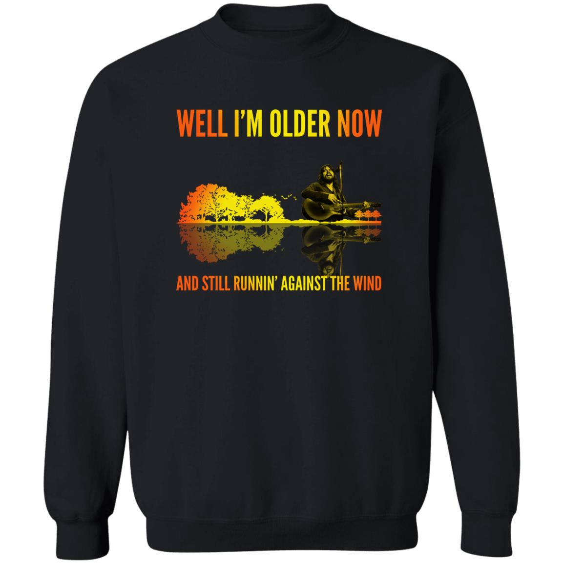 Well I’m Older Now And Still Runin' Against The Wind Shirt