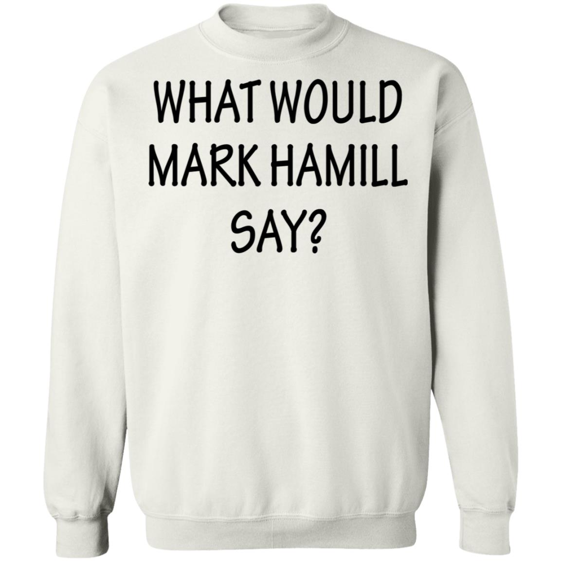 What Would Mark Hamill Say Shirt