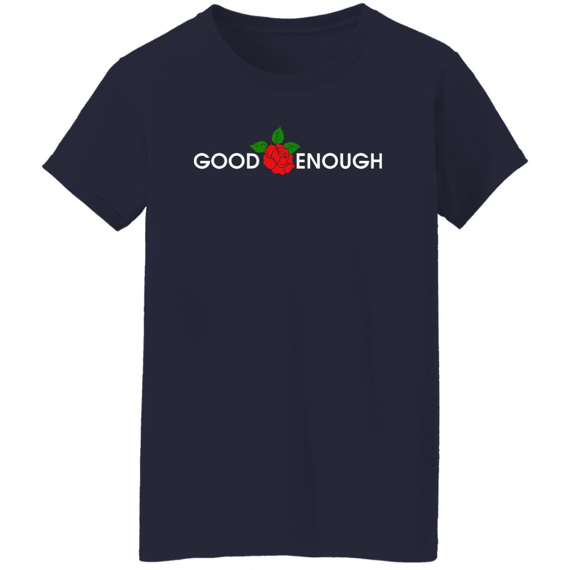 Rose Good Enough Shirt