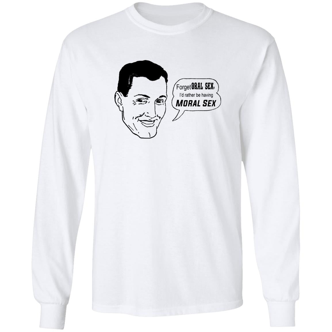 Forget Oral Sex I’d Rather Be Having Moral Sex Shirt