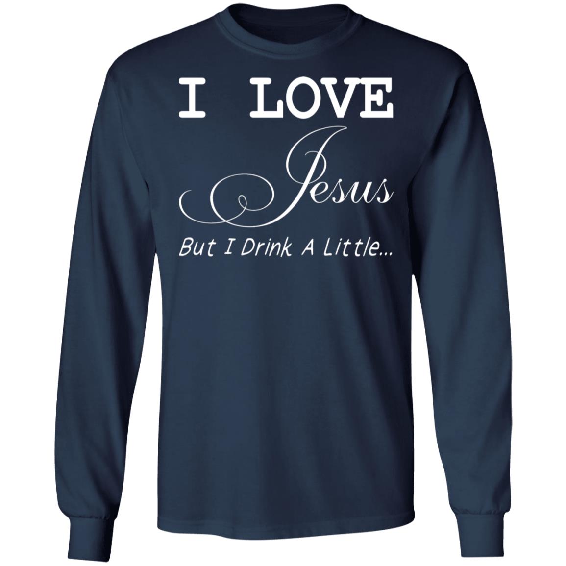 I Love Jesus But I Drink A Little Shirt