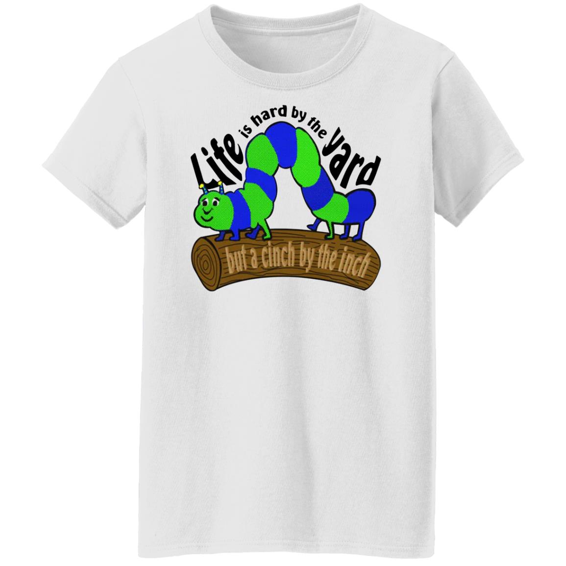 Life Is Hard By The Yard But A Cinch By The Inch Shirt