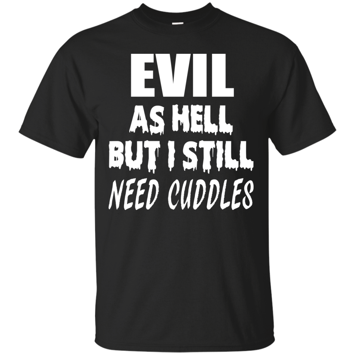 Evil As Hell But I Still Need Cuddles Shirt, Hoodie - TeeDragons