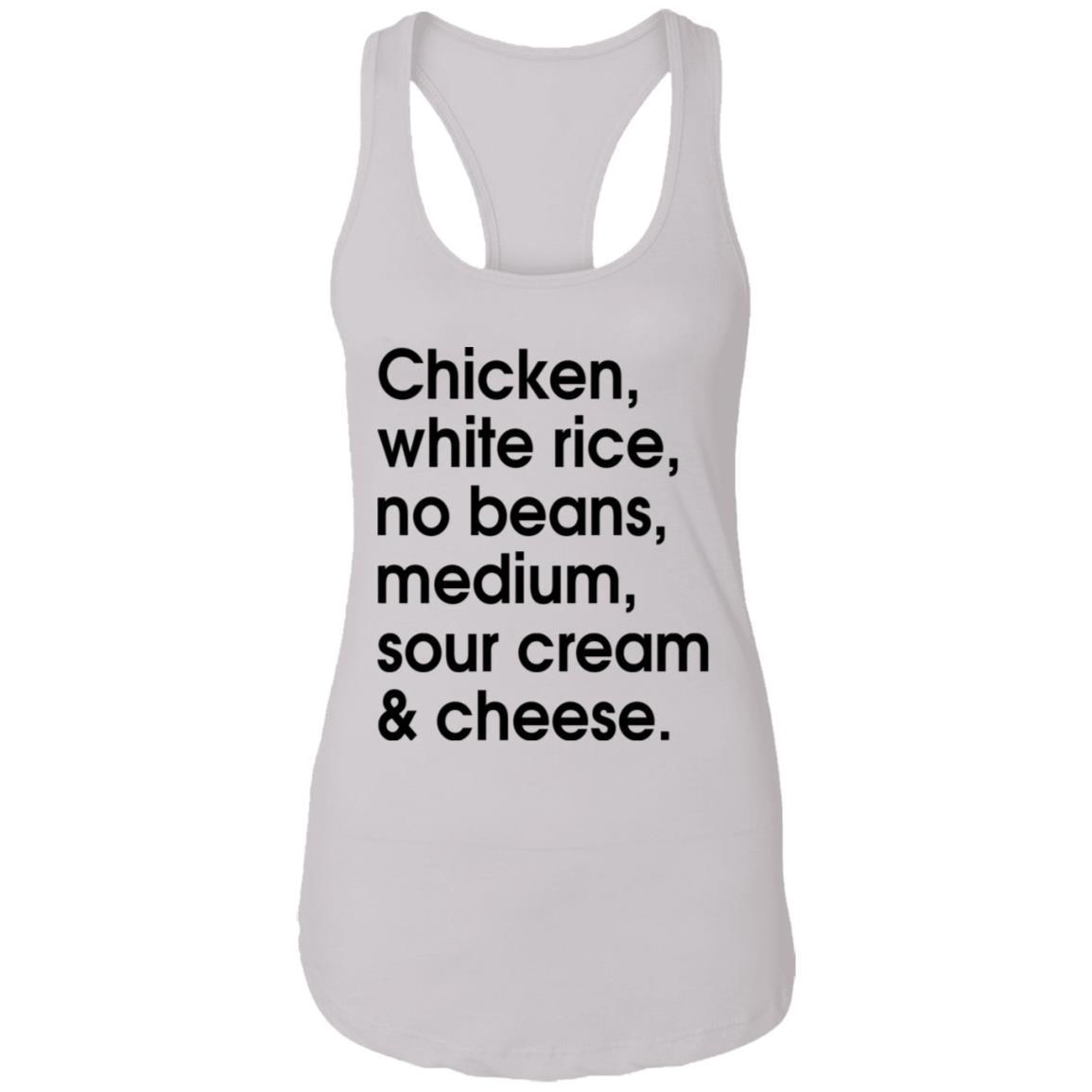 Chicken - white rice - no beans - medium - sour cream and cheese shirt