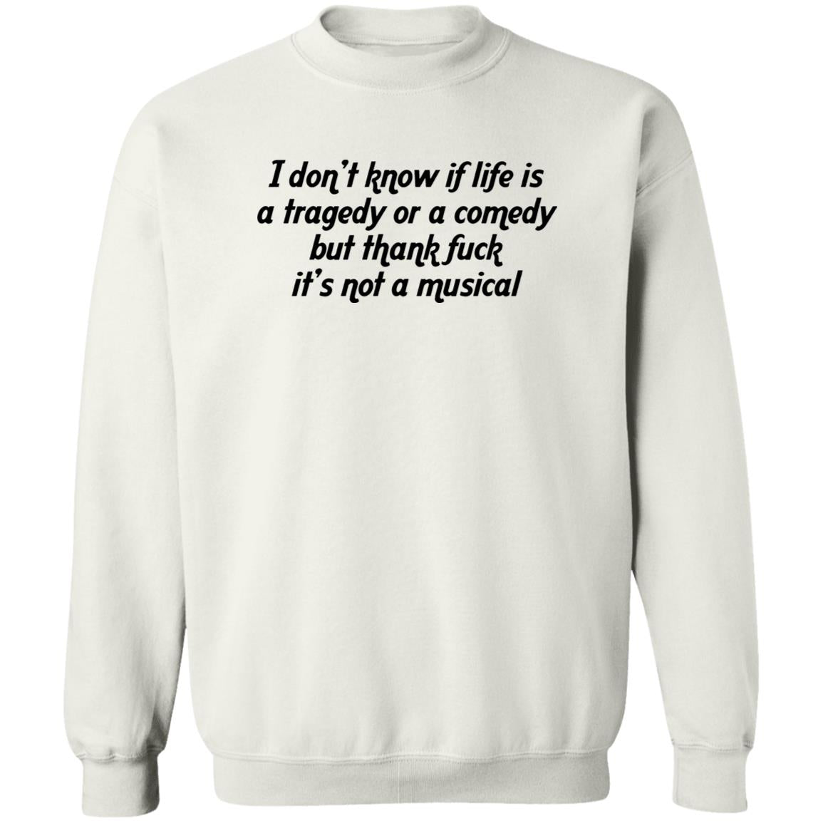 I Don’t Know If Life Is A Tragedy Or A Comedy Shirt