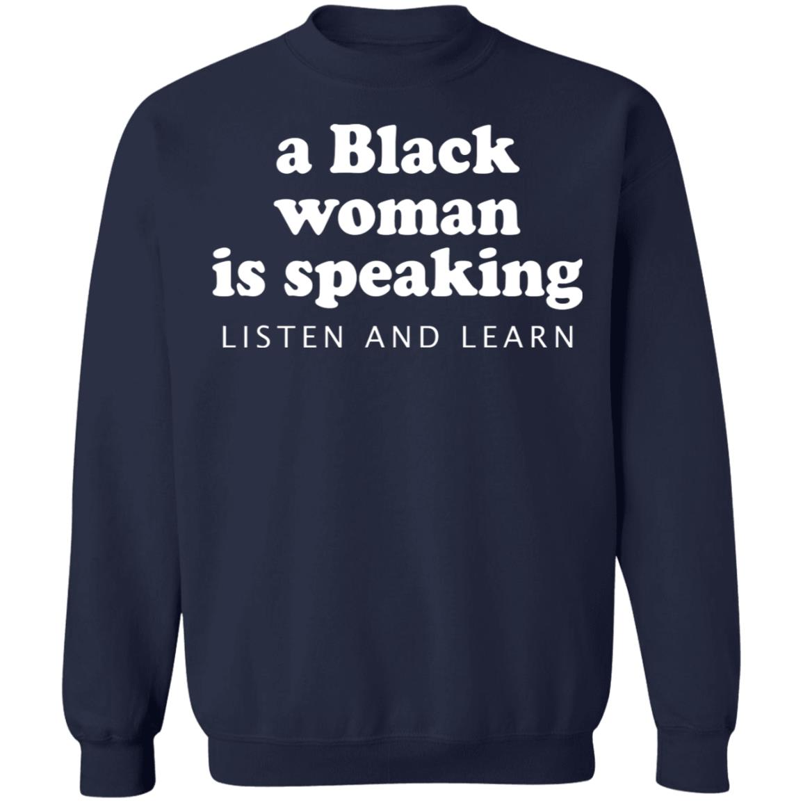 A Black Woman Is Speaking Listen And Learn Shirt