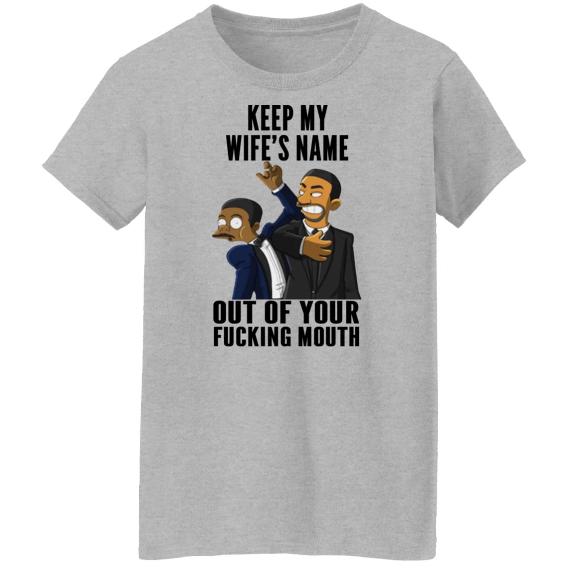 Keep My Wife's Name Out Of Your Fucking Mouth Shirt