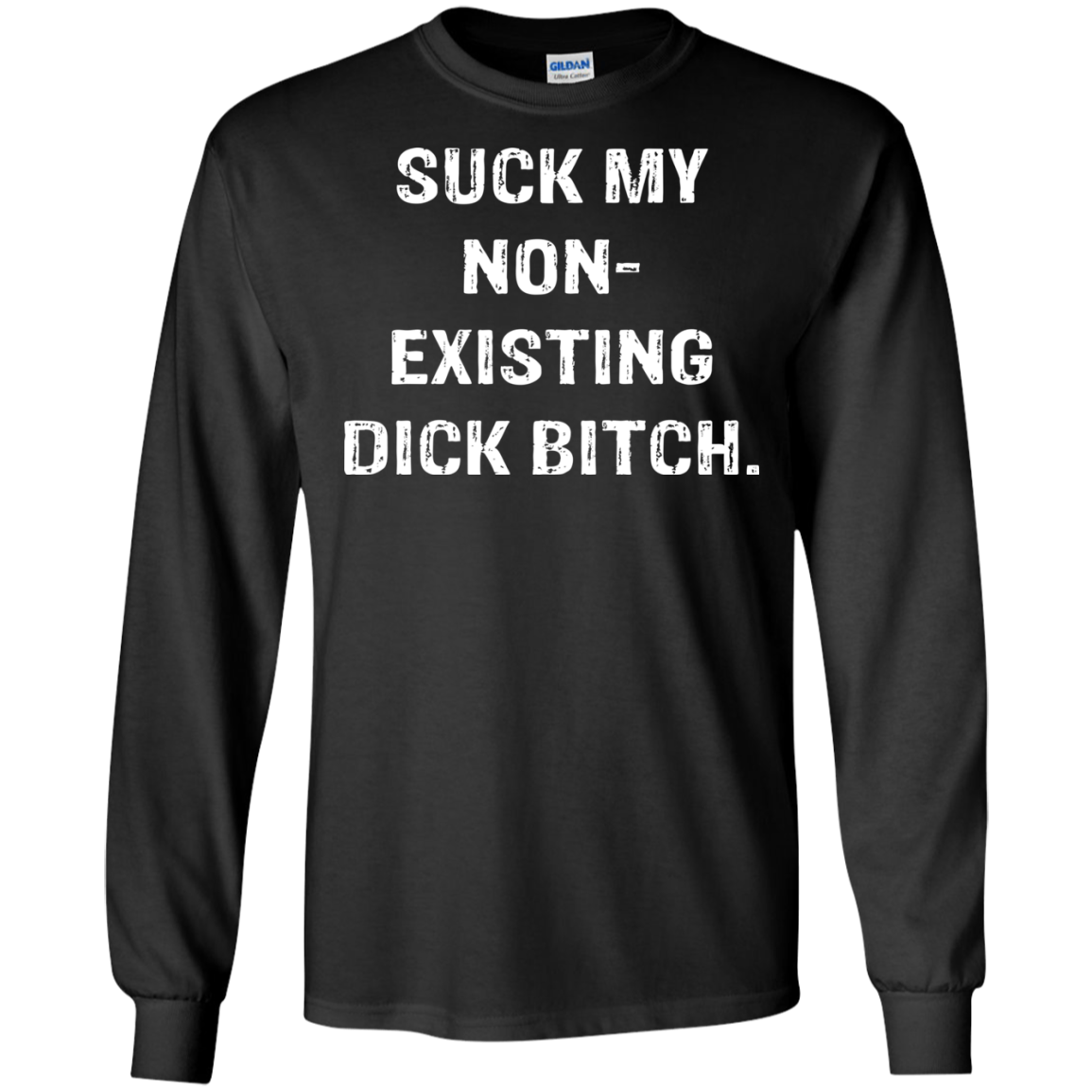 Suck My Non-Existing Dick Bitch Shirt - TeeDragons