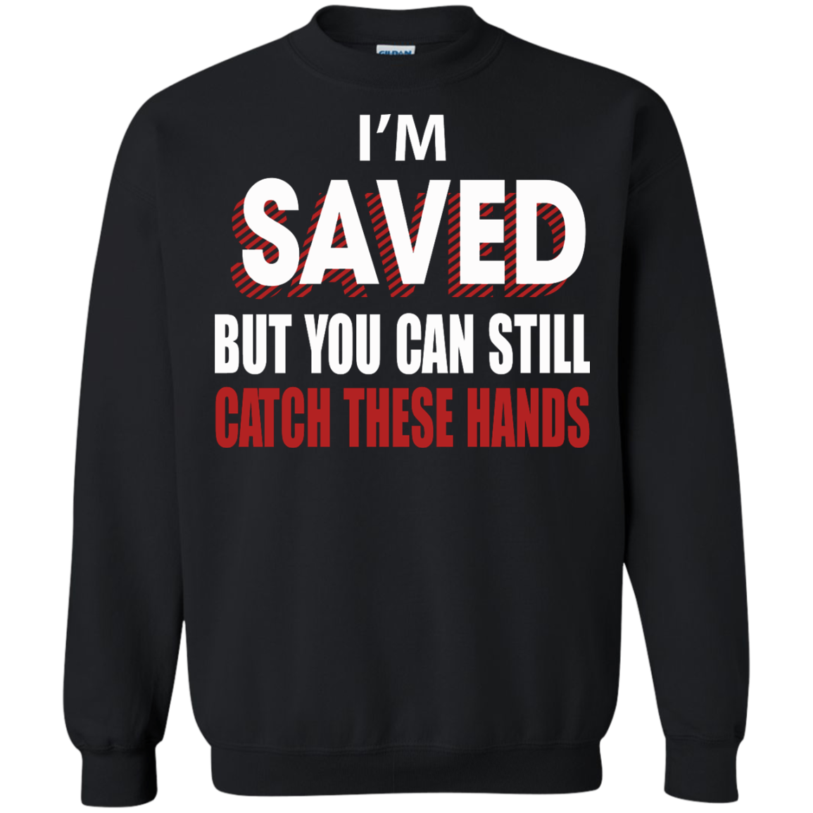 I'm Saved But You Can Still Catch These Hands T-Shirt - TeeDragons