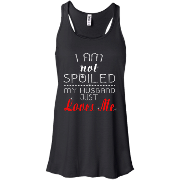 I Am Not Spoiled My Husband Just Loves Me Shirt, Tank - TeeDragons