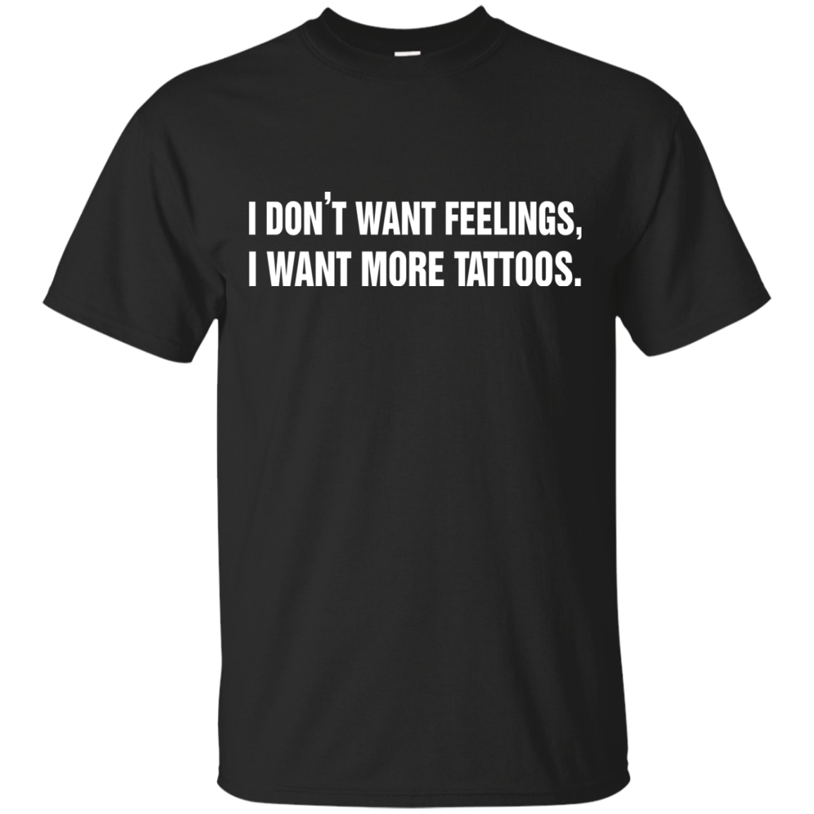 I Don't Want Feelings, I Want More Tattoos Shirt, Hoodie - TeeDragons