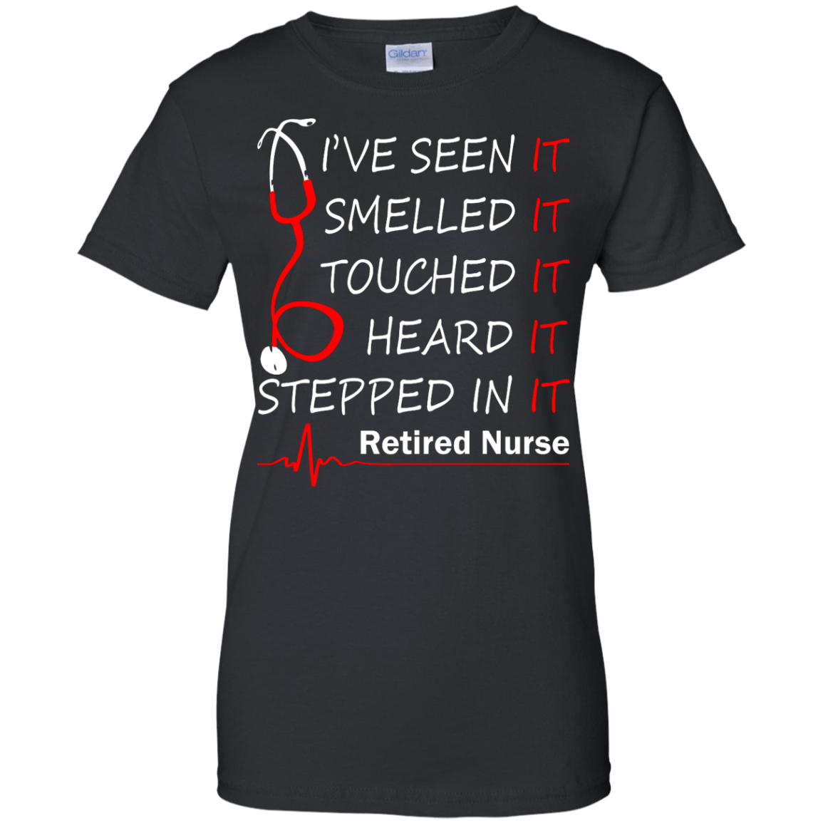 Retired Nurse - I've Seen It, Smelled It, Touched It, Heard It, Stepped It Shirt - TeeDragons