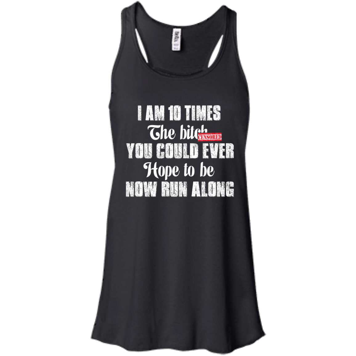I Am 10 Times The Bitch You Could Ever Hope To Be Now Run Along T-Shirt - TeeDragons