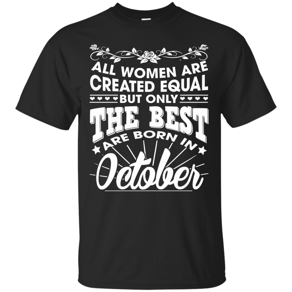 All Women Are Created Equal But Only The Best Are Born In October T-Shirt - TeeDragons