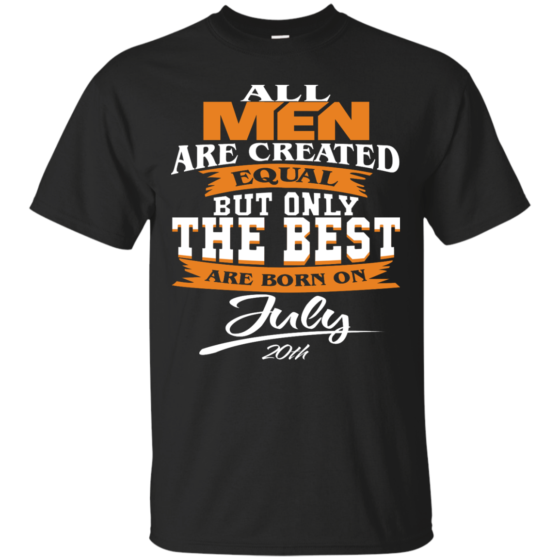 All Men Are Created Equal But Only The Best Are Born On July 20th Shirt - TeeDragons