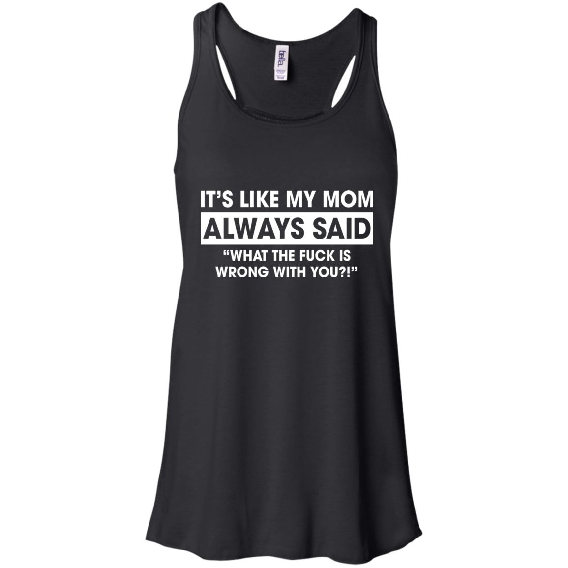 It's Like My Mom Always Said What The Fuck Is Wrong With You T-Shirt - TeeDragons